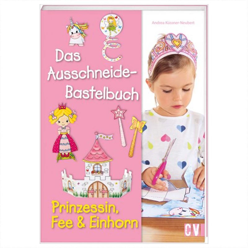 Christophorus Verlag Das Ausschneide-Bastelbuch - Prinzessin, Fee und Einhorn