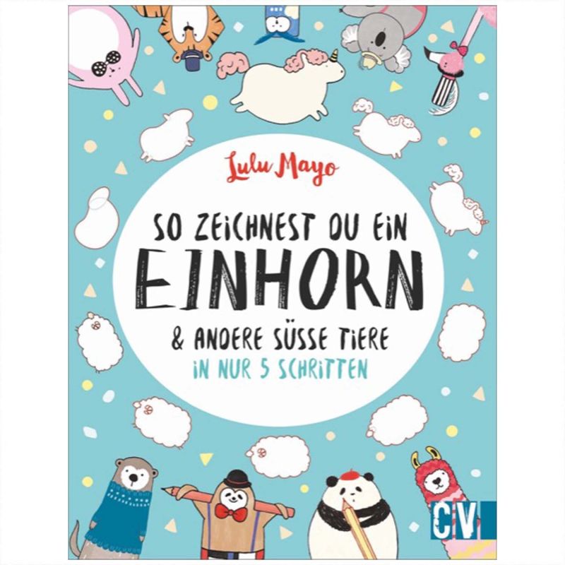 Christophorus Verlag So zeichnest du ein Einhorn & andere süße Tiere in nur 5 Schritten