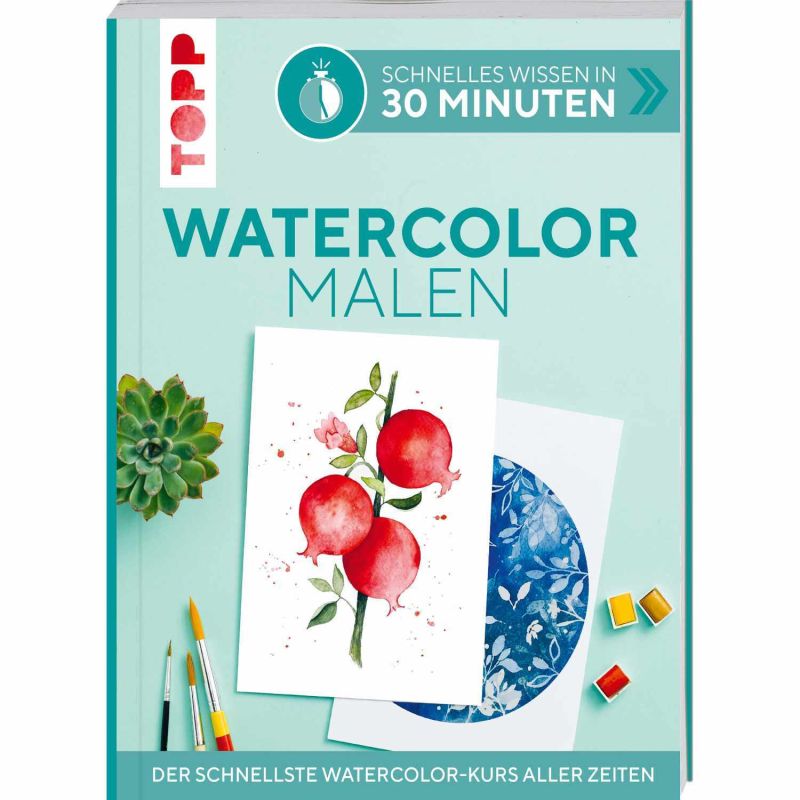 TOPP Watercolor malen - Schnelles Wissen in 30 Minuten